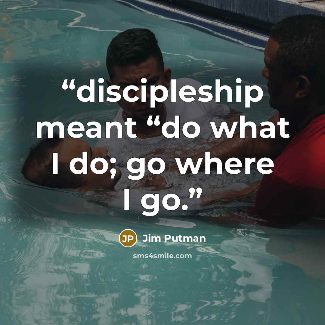 “discipleship meant “do what I do; go where I go.” quote by Jim Putman