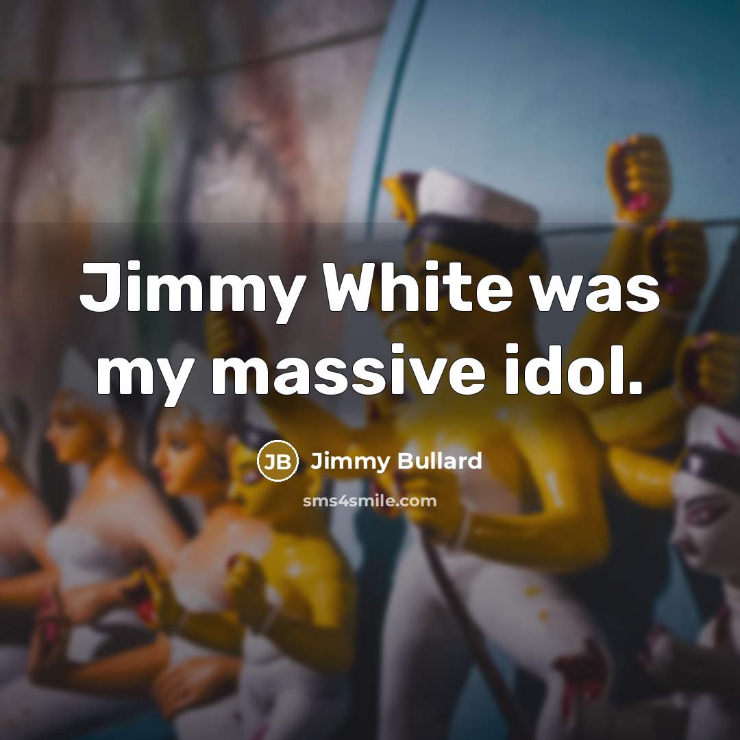 “Jimmy White was my massive idol.” quote by Jimmy Bullard