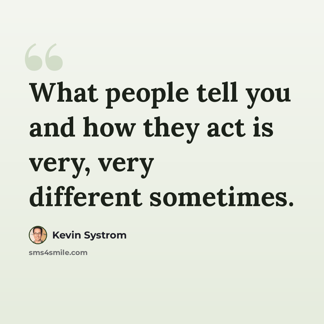 “What people tell you and how they act is very, very different sometimes.” quote by Kevin Systrom