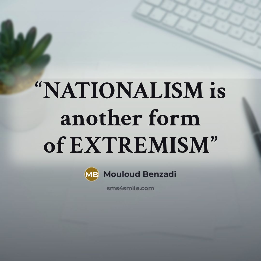 “NATIONALISM is another form of EXTREMISM” quote by Mouloud Benzadi