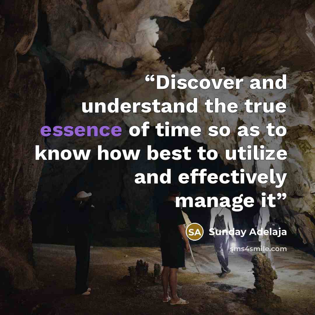 “Discover and understand the true essence of time so as to know how best to utilize and effectively manage it” quote by Sunday Adelaja