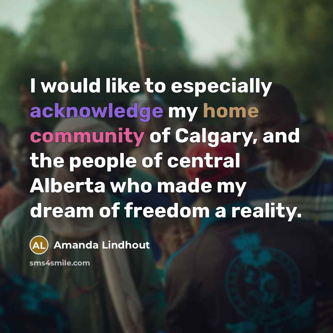 “I would like to especially acknowledge my home community of Calgary, and the people of central Alberta who made my dream of freedom a reality.” quote by Amanda Lindhout