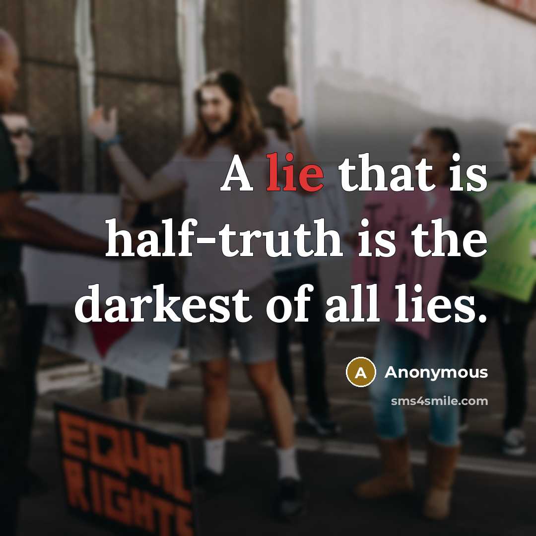 “A lie that is half-truth is the darkest of all lies.” quote by Anonymous
