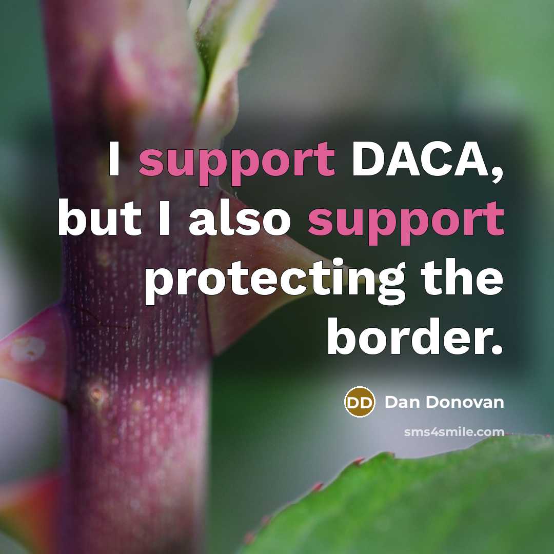 “I support DACA, but I also support protecting the border.” quote by Dan Donovan