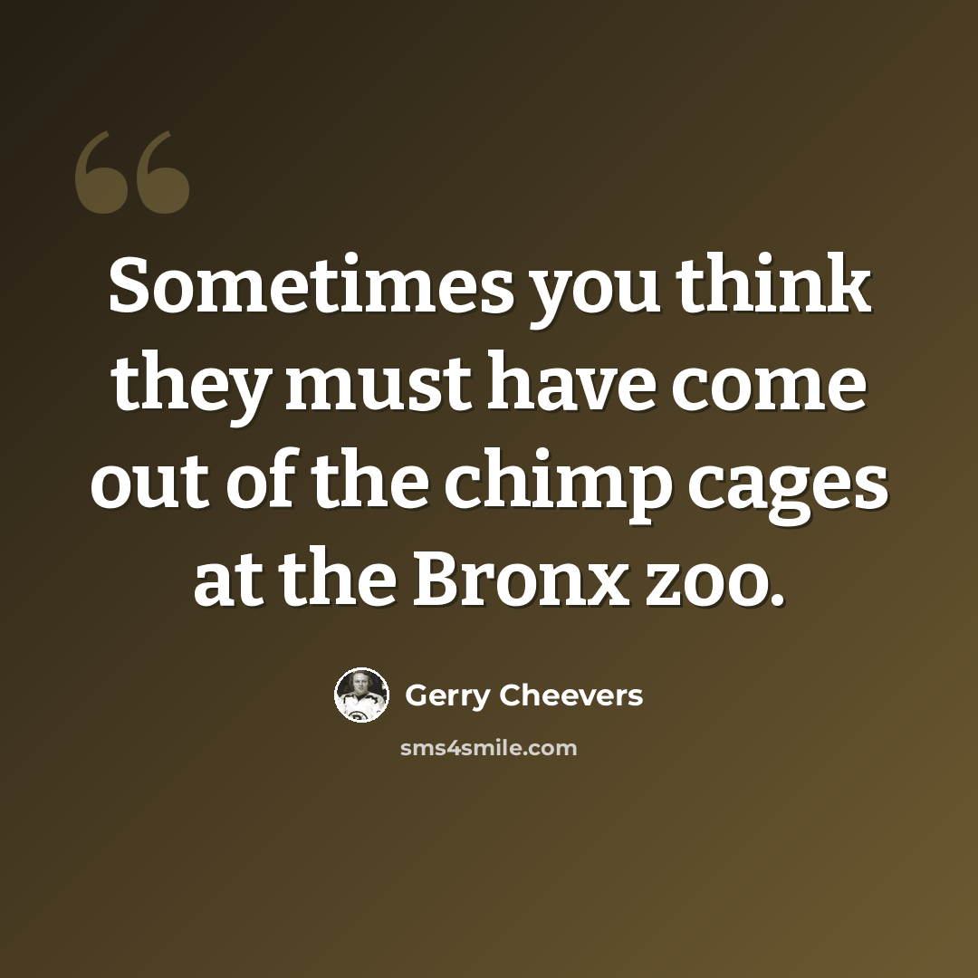 “Sometimes you think they must have come out of the chimp cages at the Bronx zoo.” quote by Gerry Cheevers