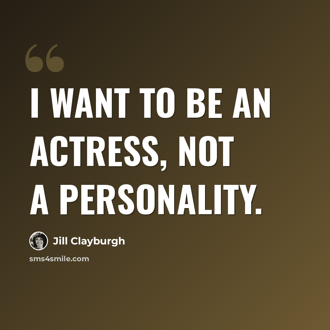 “I want to be an actress, not a personality.” quote by Jill Clayburgh