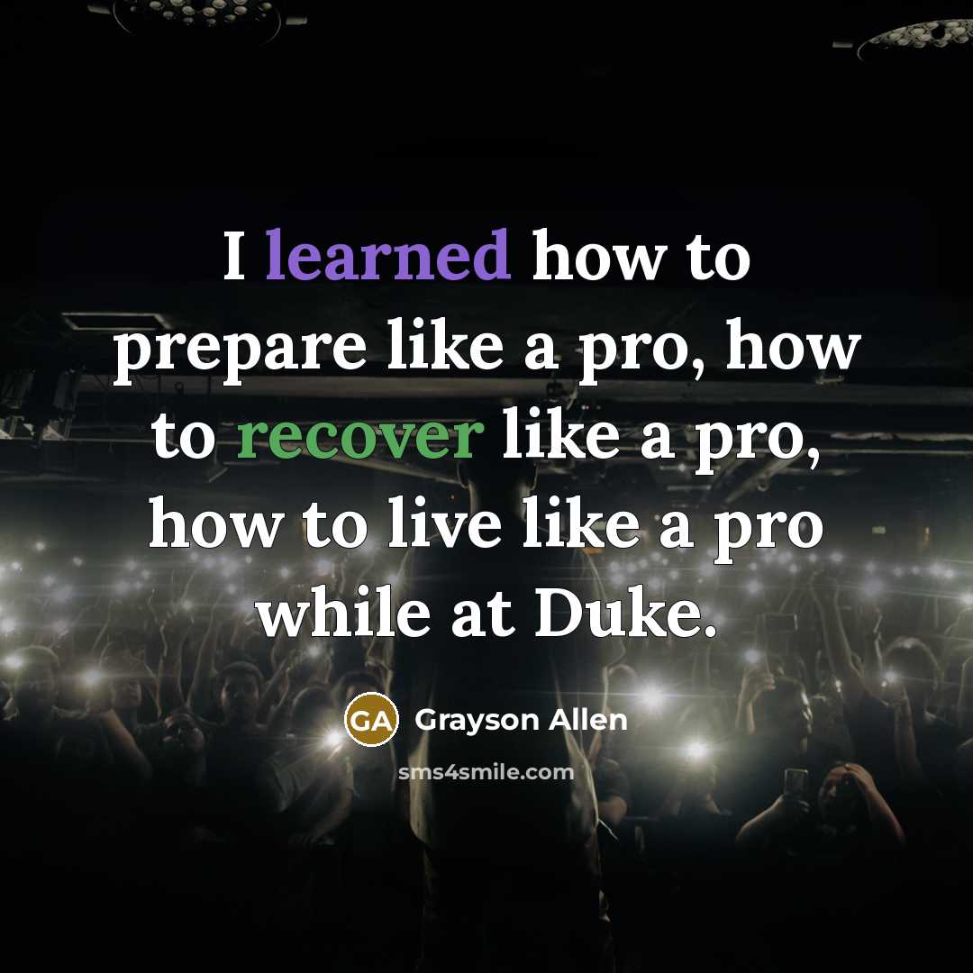 “I learned how to prepare like a pro, how to recover like a pro, how to live like a pro while at Duke.” quote by Grayson Allen