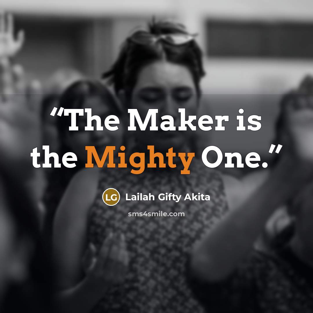 “The Maker is the Mighty One.” quote by Lailah Gifty Akita