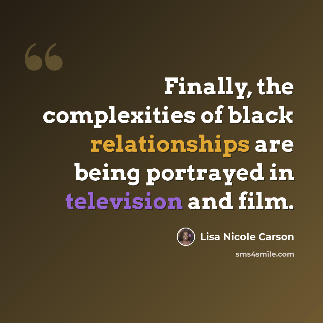“Finally, the complexities of black relationships are being portrayed in television and film.” quote by Lisa Nicole Carson