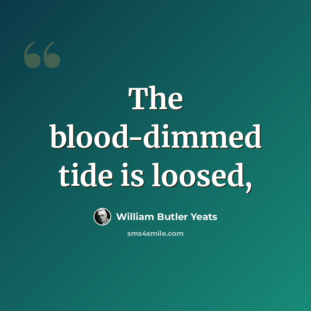 “The blood-dimmed tide is loosed,” quote by William Butler Yeats