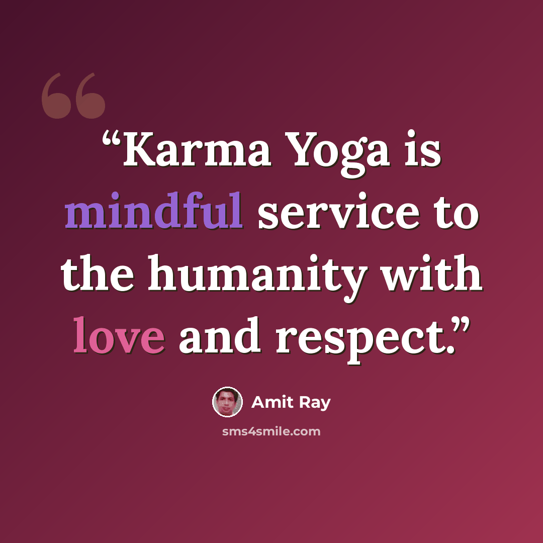 “Karma Yoga is mindful service to the humanity with love and respect.” quote by Amit Ray