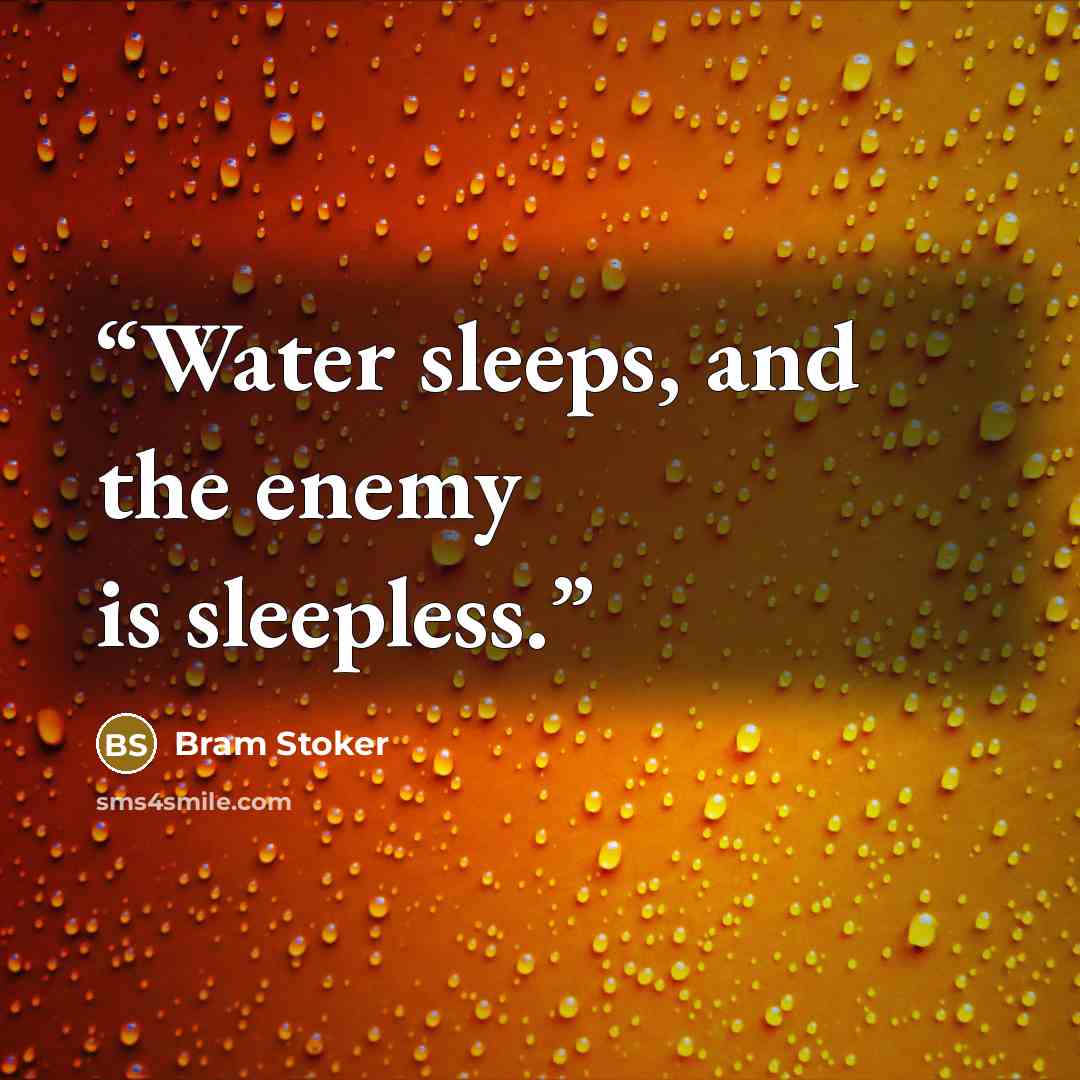“Water sleeps, and the enemy is sleepless.” quote by Bram Stoker