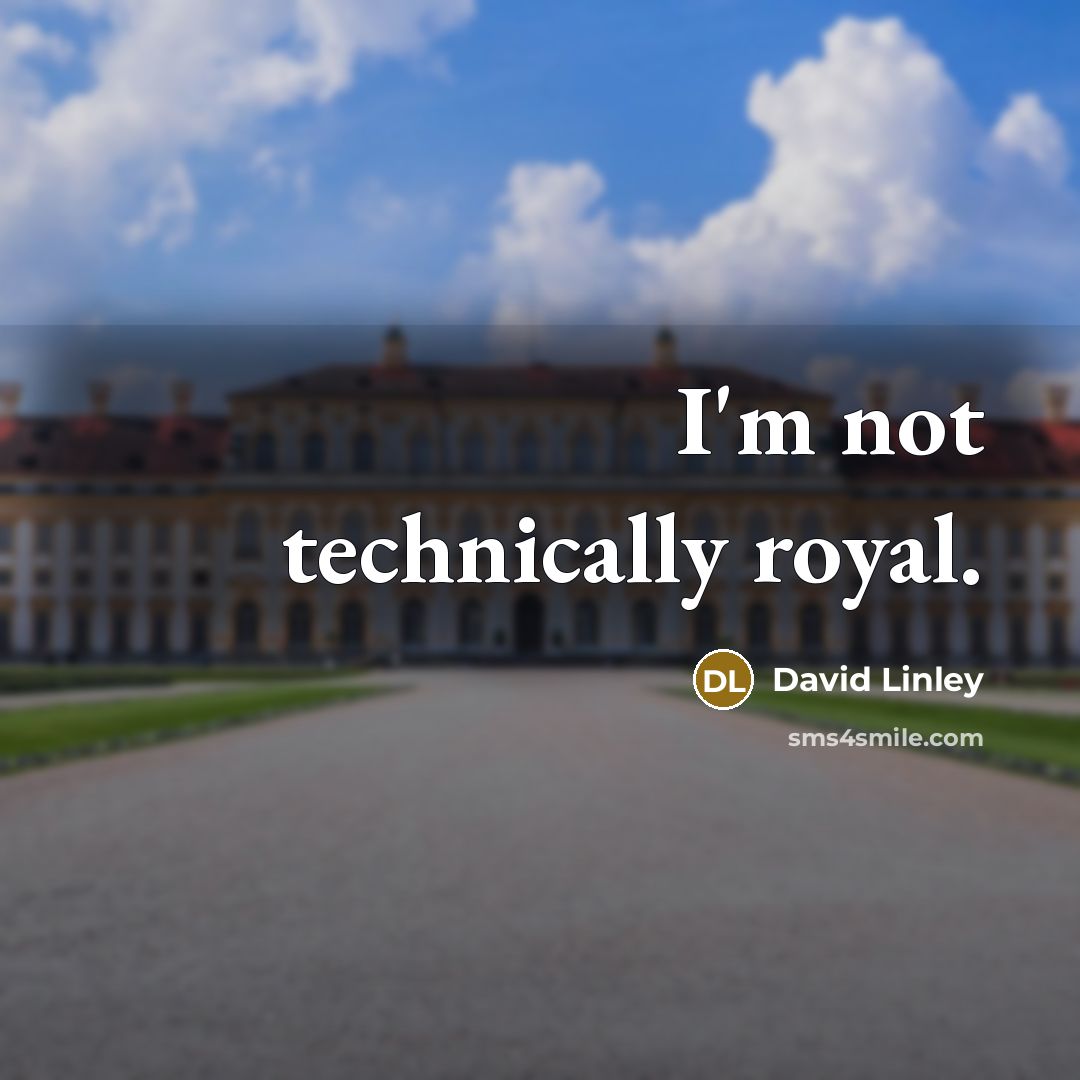 “I'm not technically royal.” quote by David Linley