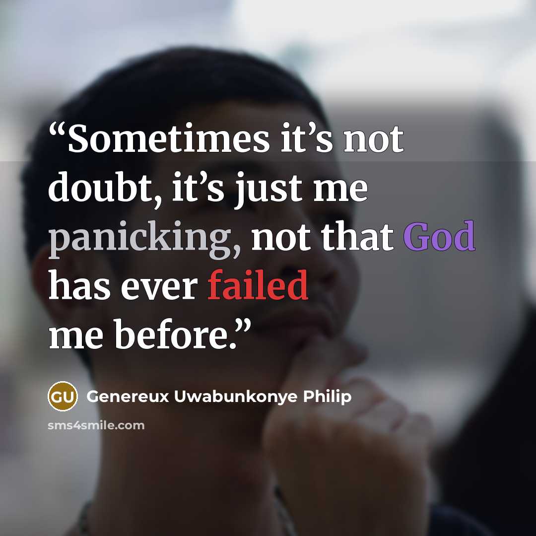 “Sometimes it’s not doubt, it’s just me panicking, not that God has ever failed me before.” quote by Genereux Uwabunkonye Philip