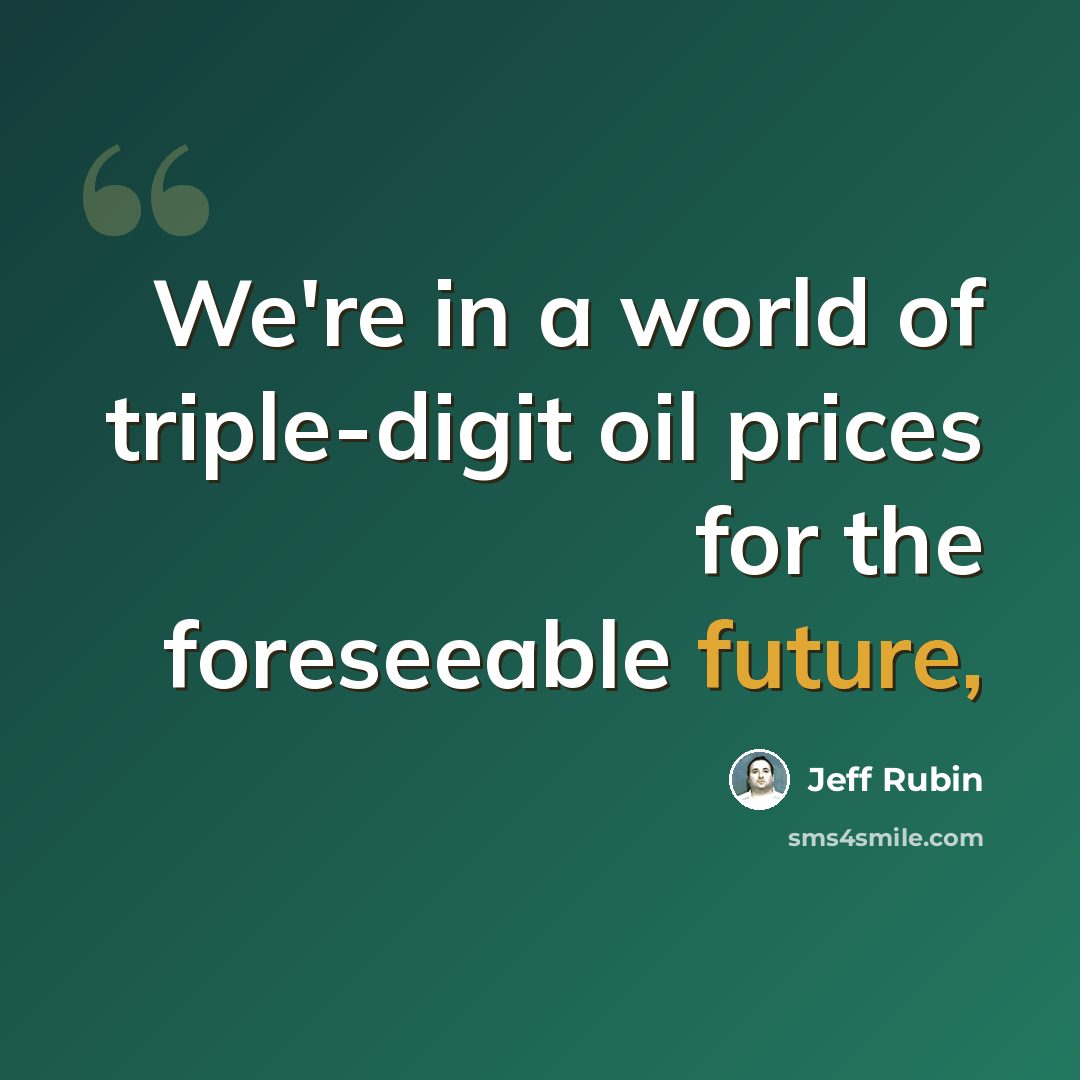 “We're in a world of triple-digit oil prices for the foreseeable future,” quote by Jeff Rubin
