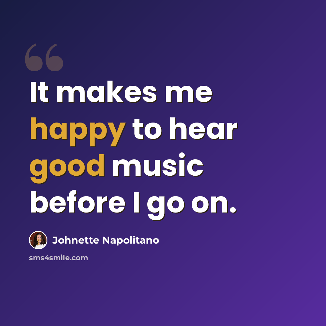 “It makes me happy to hear good music before I go on.” quote by Johnette Napolitano