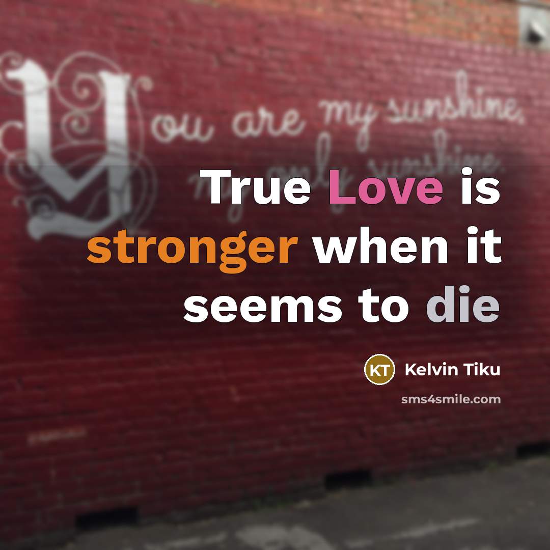 “True Love is stronger when it seems to die” quote by Kelvin Tiku