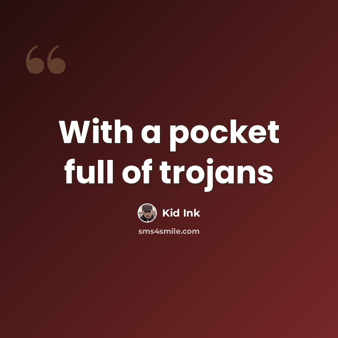 “With a pocket full of trojans” quote by Kid Ink