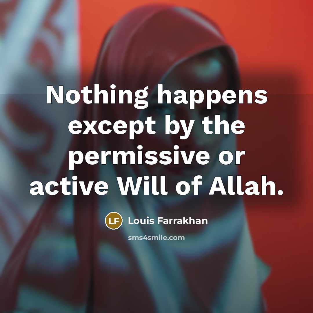“Nothing happens except by the permissive or active Will of Allah.” quote by Louis Farrakhan