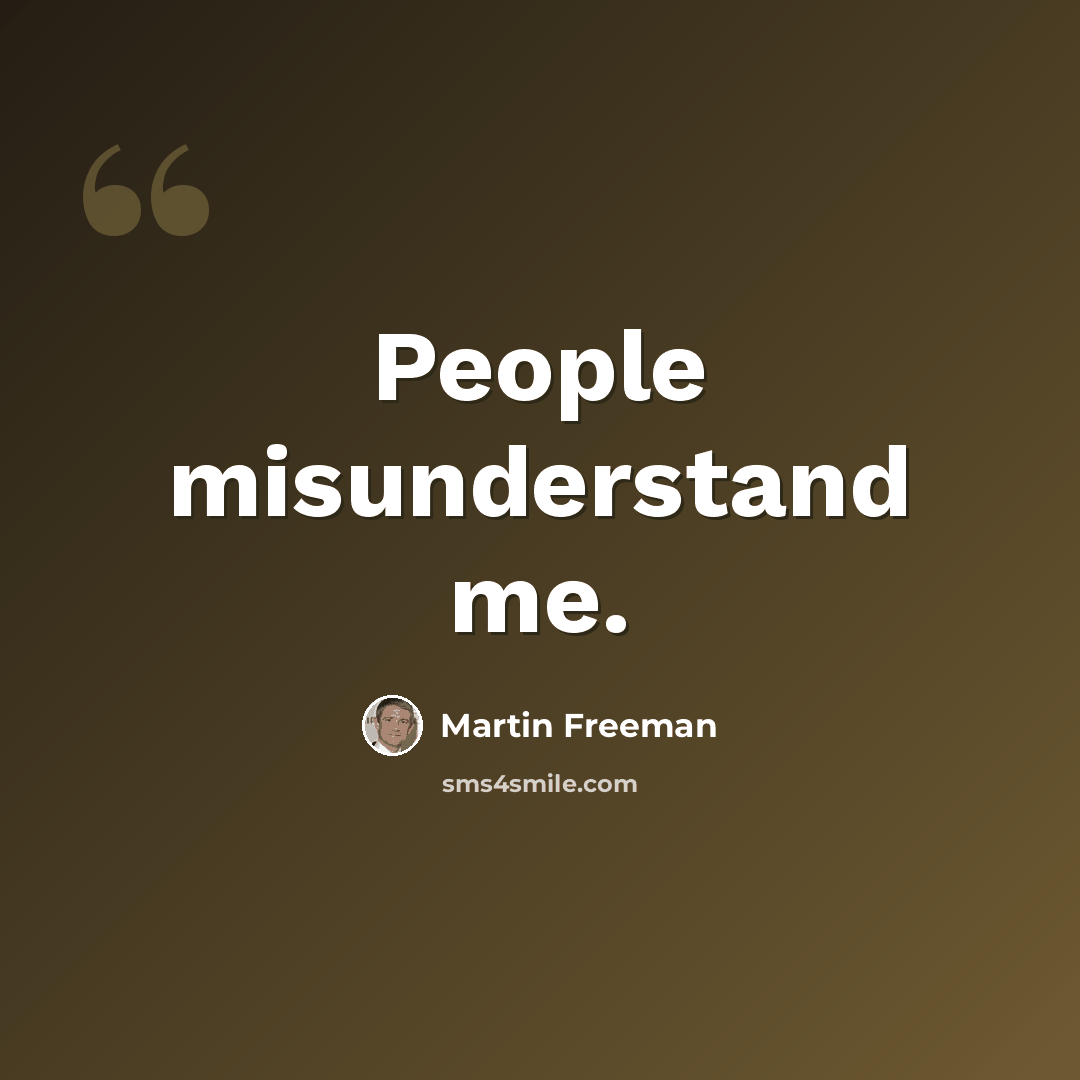 “People misunderstand me.” quote by Martin Freeman