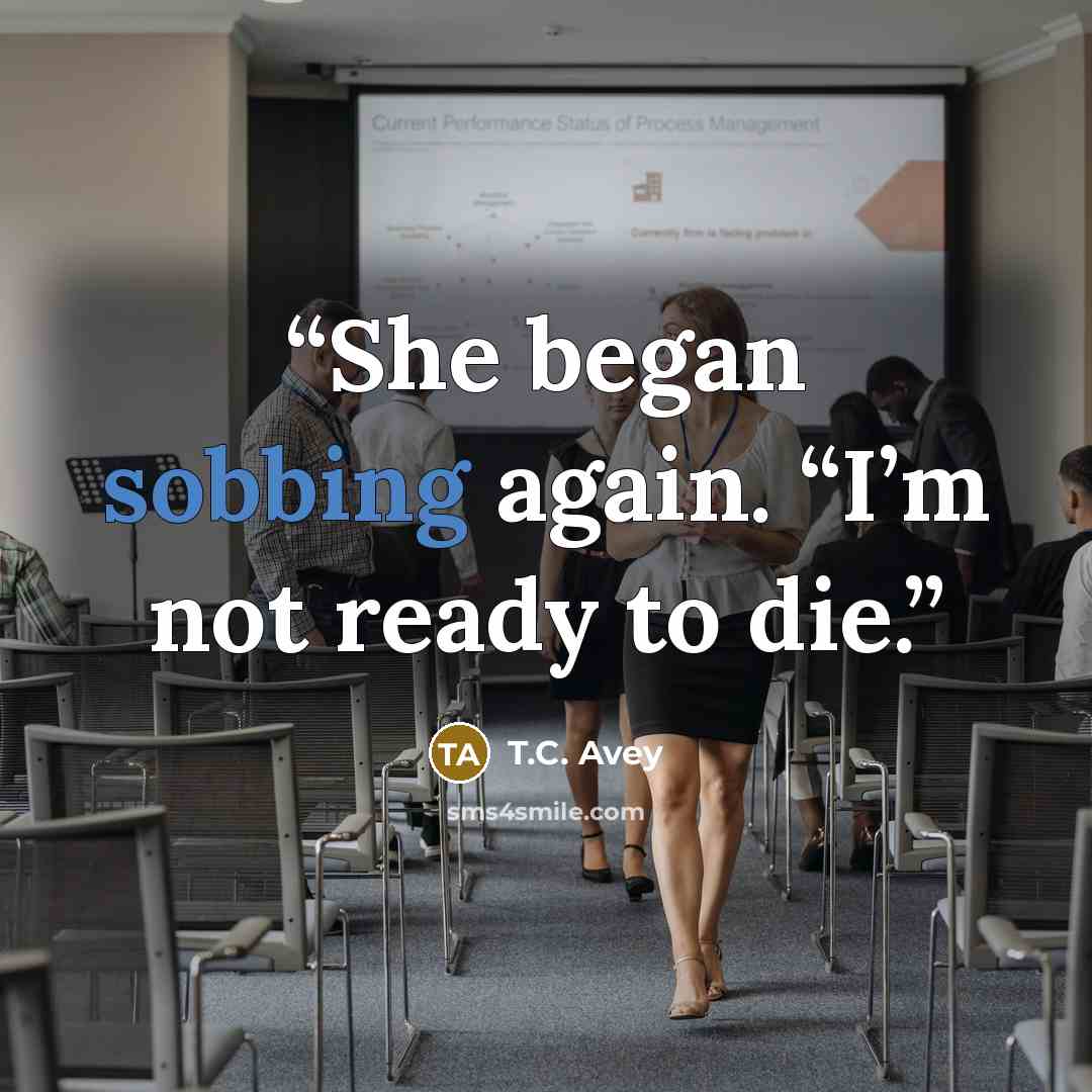 “She began sobbing again. “I’m not ready to die.” quote by T.C. Avey