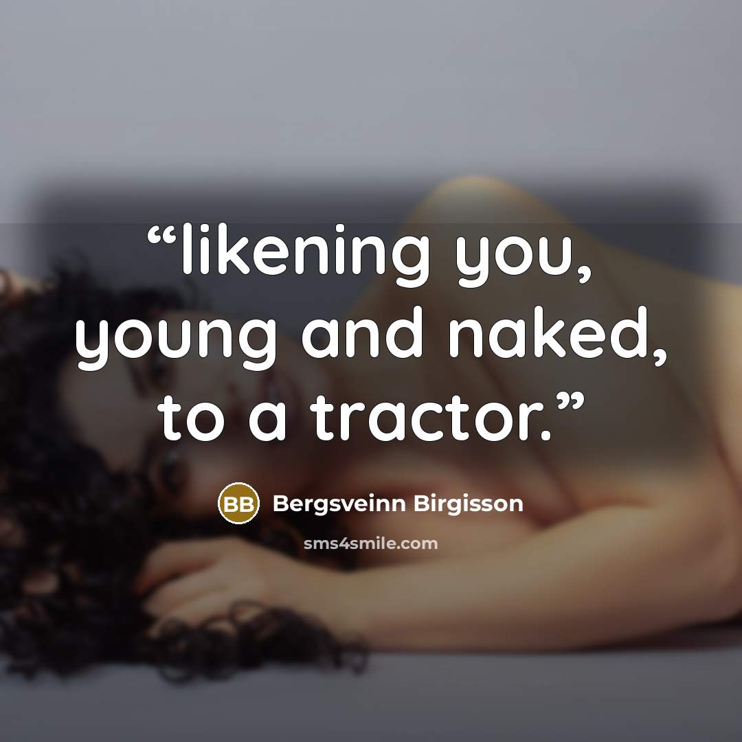 “likening you, young and naked, to a tractor.” quote by Bergsveinn Birgisson