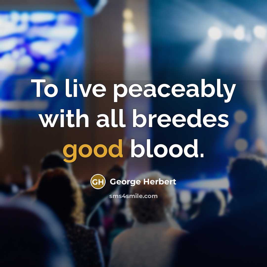 “To live peaceably with all breedes good blood.” quote by George Herbert