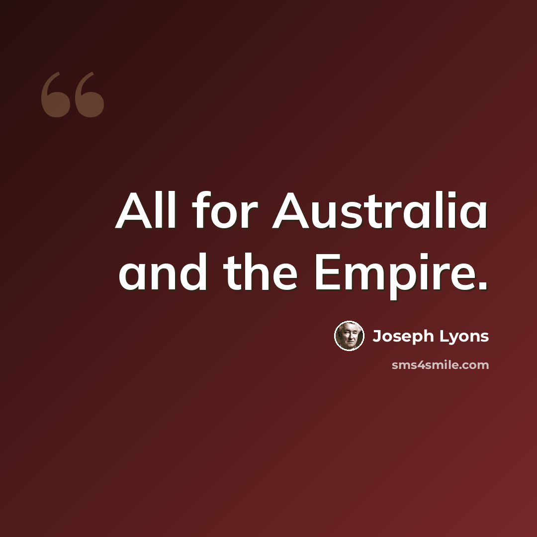 “All for Australia and the Empire.” quote by Joseph Lyons
