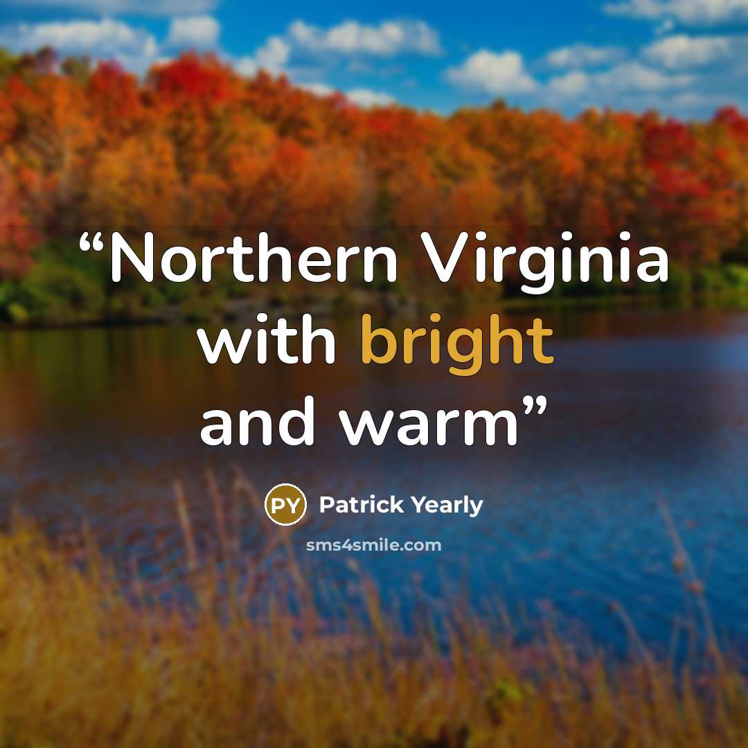 “Northern Virginia with bright and warm” quote by Patrick Yearly