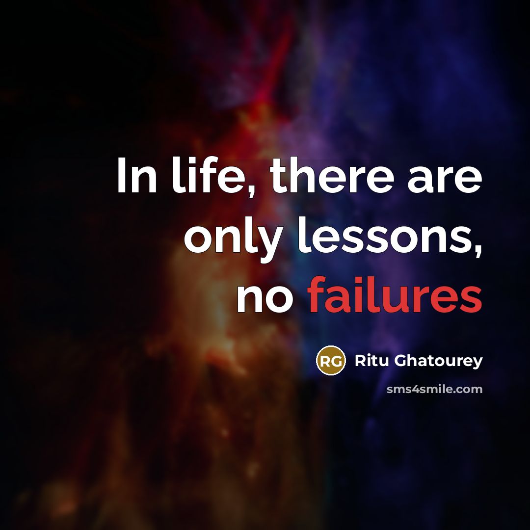 “In life, there are only lessons, no failures” quote by Ritu Ghatourey