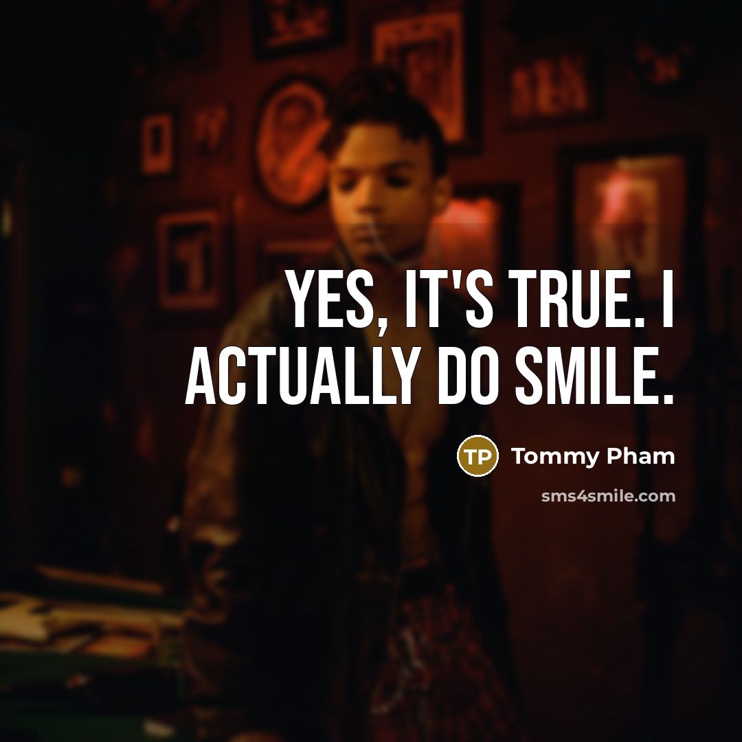 “Yes, it's true. I actually do smile.” quote by Tommy Pham