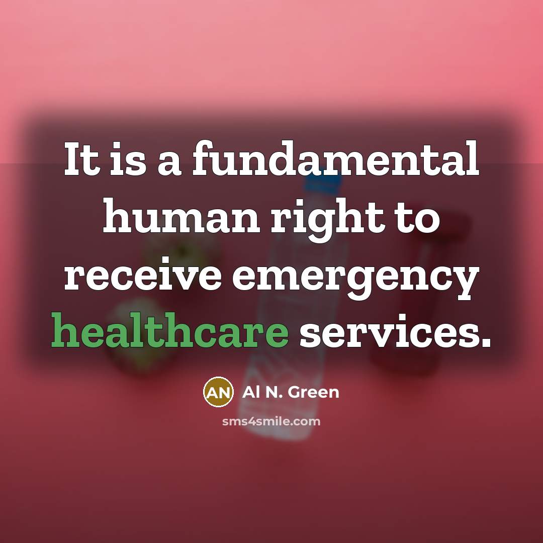 “It is a fundamental human right to receive emergency healthcare services.” quote by Al N. Green