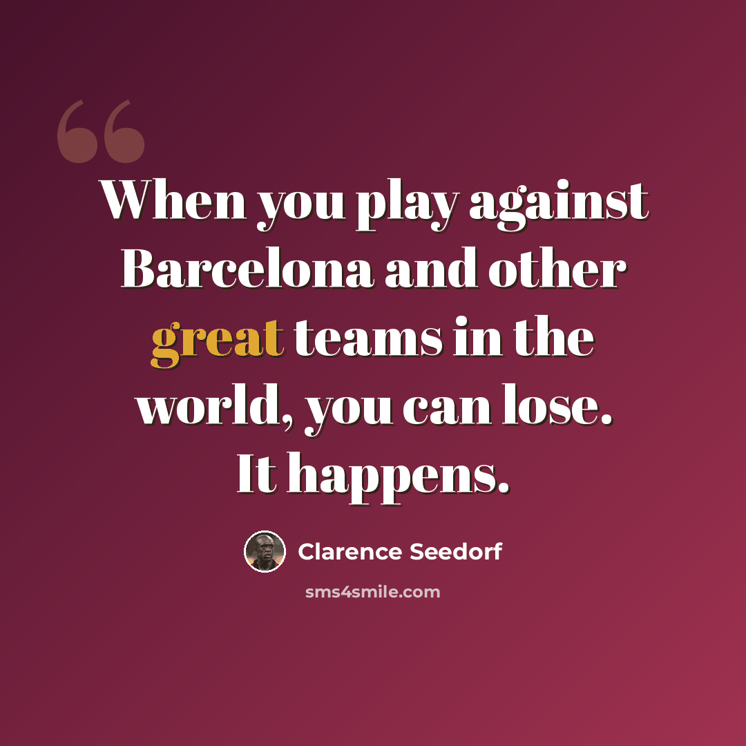 “When you play against Barcelona and other great teams in the world, you can lose. It happens.” quote by Clarence Seedorf
