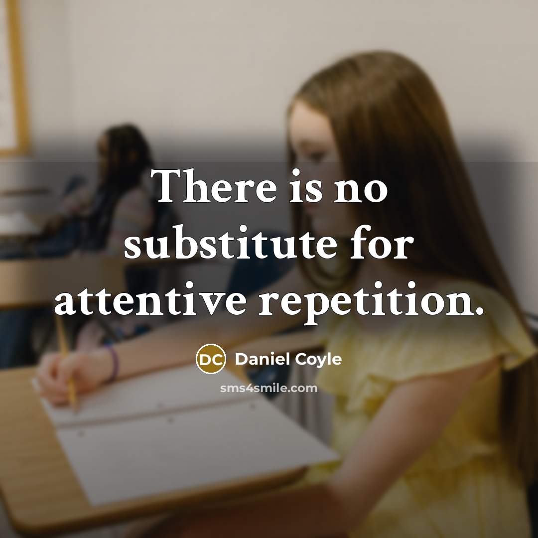 “There is no substitute for attentive repetition.” quote by Daniel Coyle
