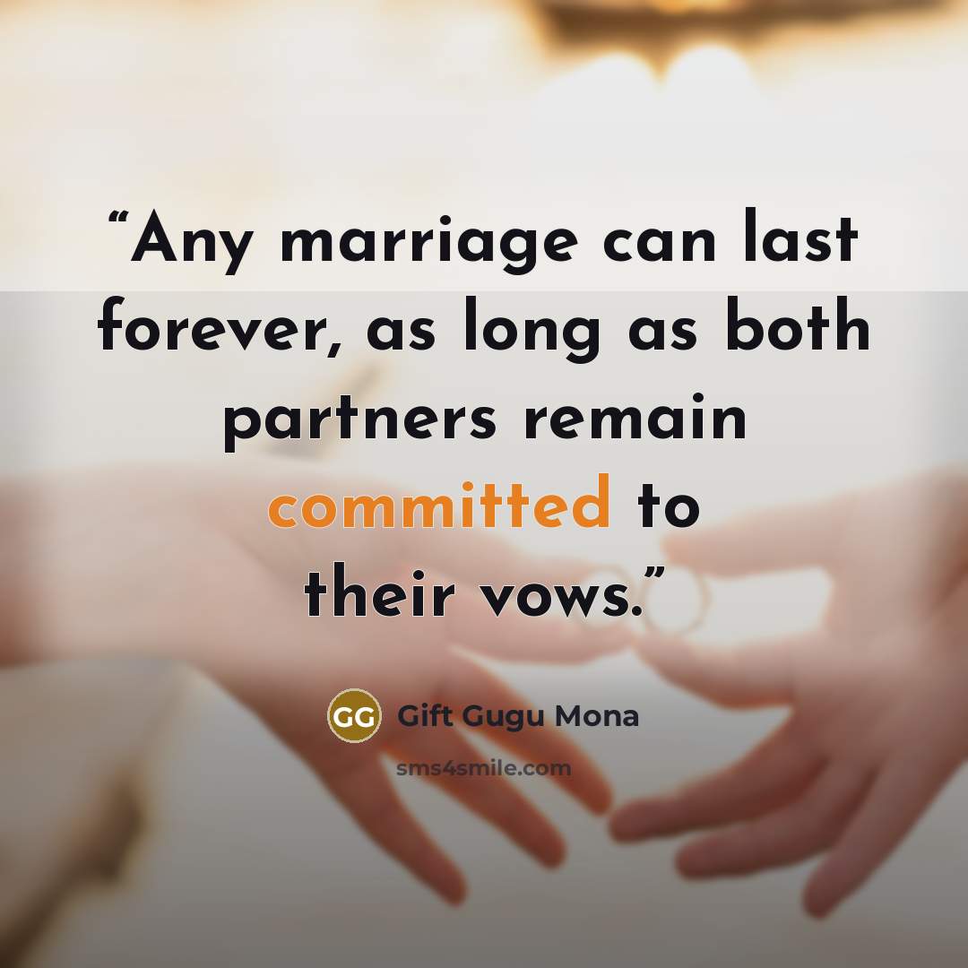 “Any marriage can last forever, as long as both partners remain committed to their vows.” quote by Gift Gugu Mona
