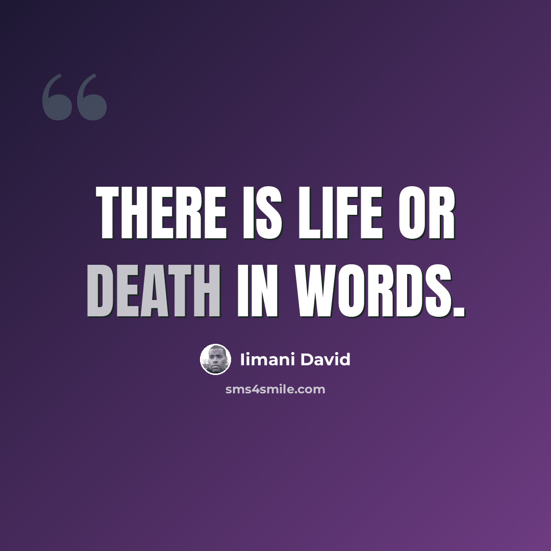 “There is life or death in words.” quote by Iimani David