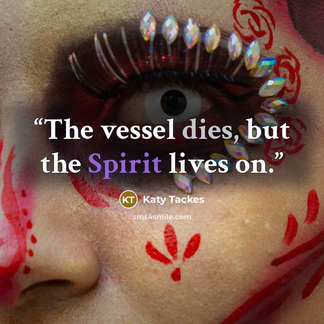 “The vessel dies, but the Spirit lives on.” quote by Katy Tackes