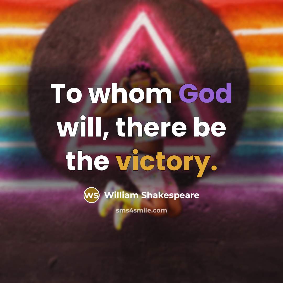 “To whom God will, there be the victory.” quote by William Shakespeare