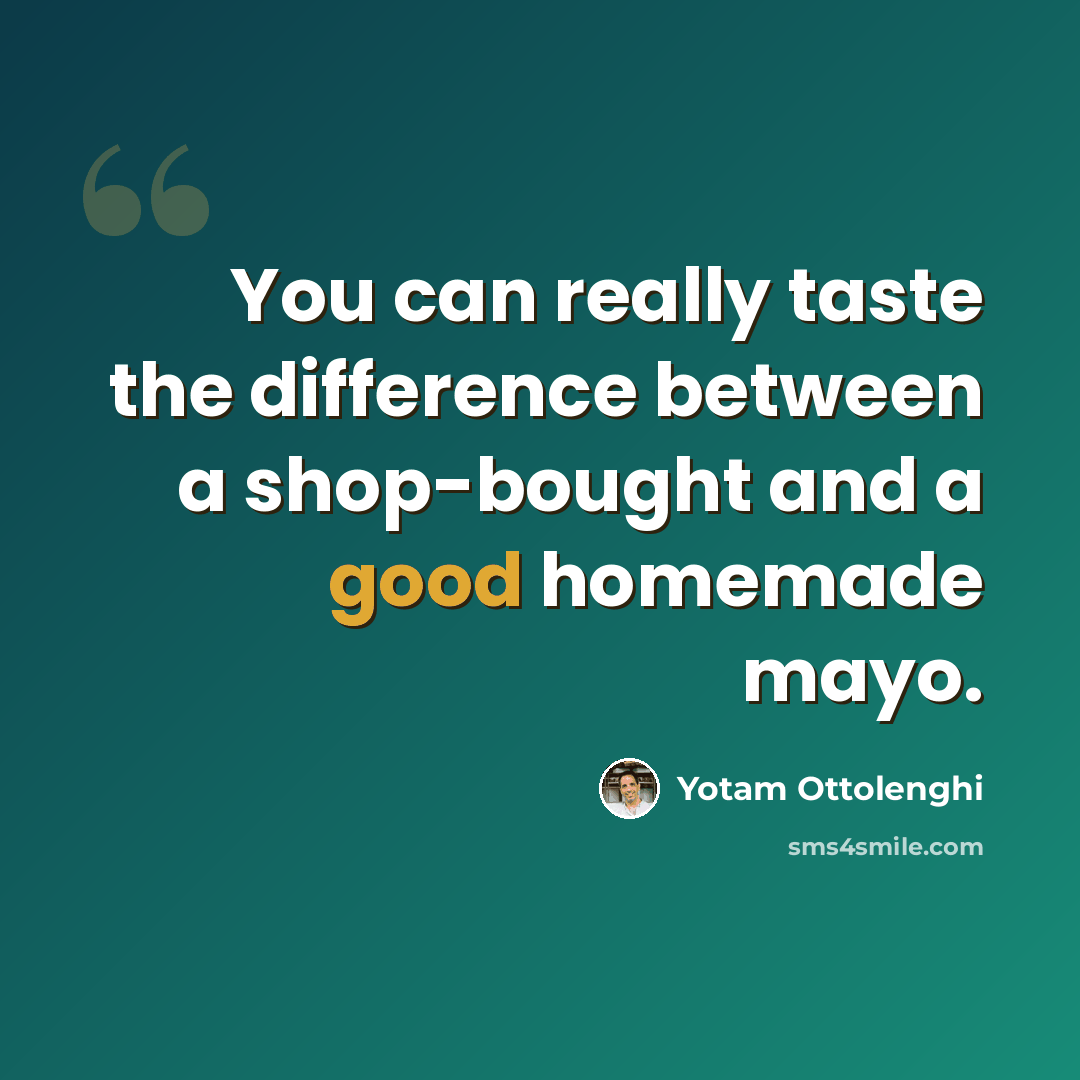 “You can really taste the difference between a shop-bought and a good homemade mayo.” quote by Yotam Ottolenghi