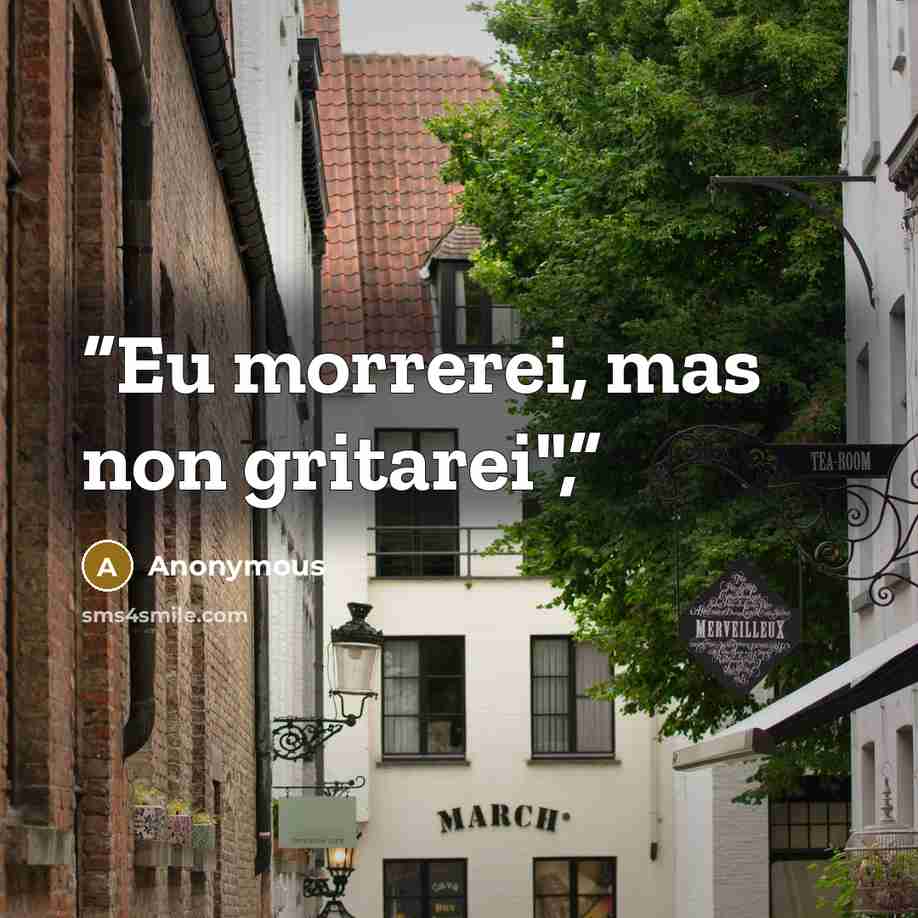 “Eu morrerei, mas non gritarei",” quote by Anonymous