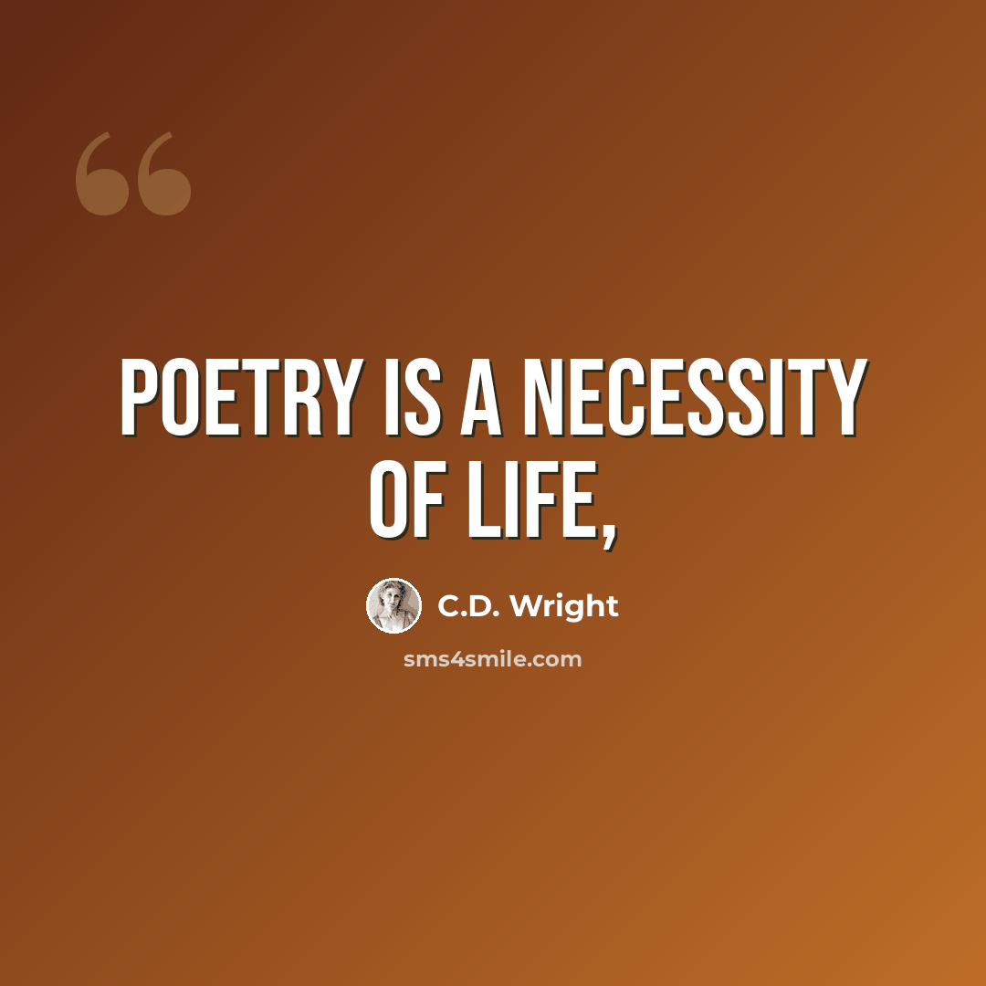 “Poetry is a necessity of life,” quote by C.D. Wright