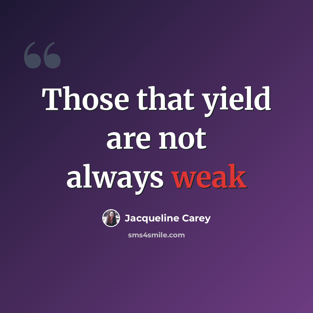 “Those that yield are not always weak” quote by Jacqueline Carey