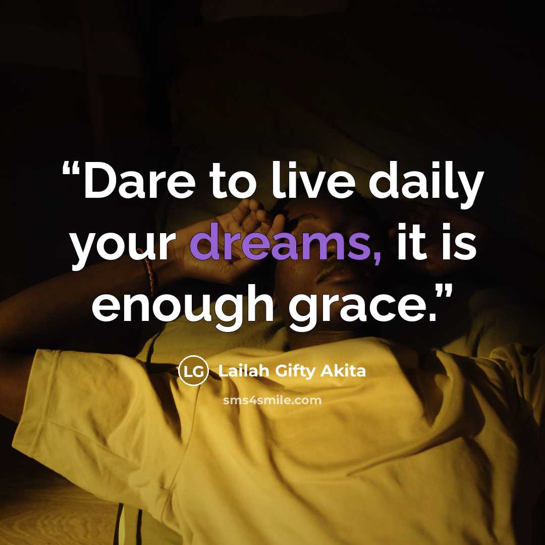 “Dare to live daily your dreams, it is enough grace.” quote by Lailah Gifty Akita
