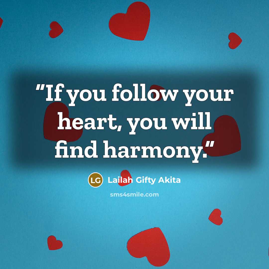 “If you follow your heart, you will find harmony.” quote by Lailah Gifty Akita