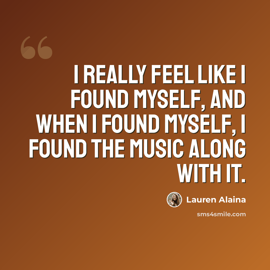 “I really feel like I found myself, and when I found myself, I found the music along with it.” quote by Lauren Alaina
