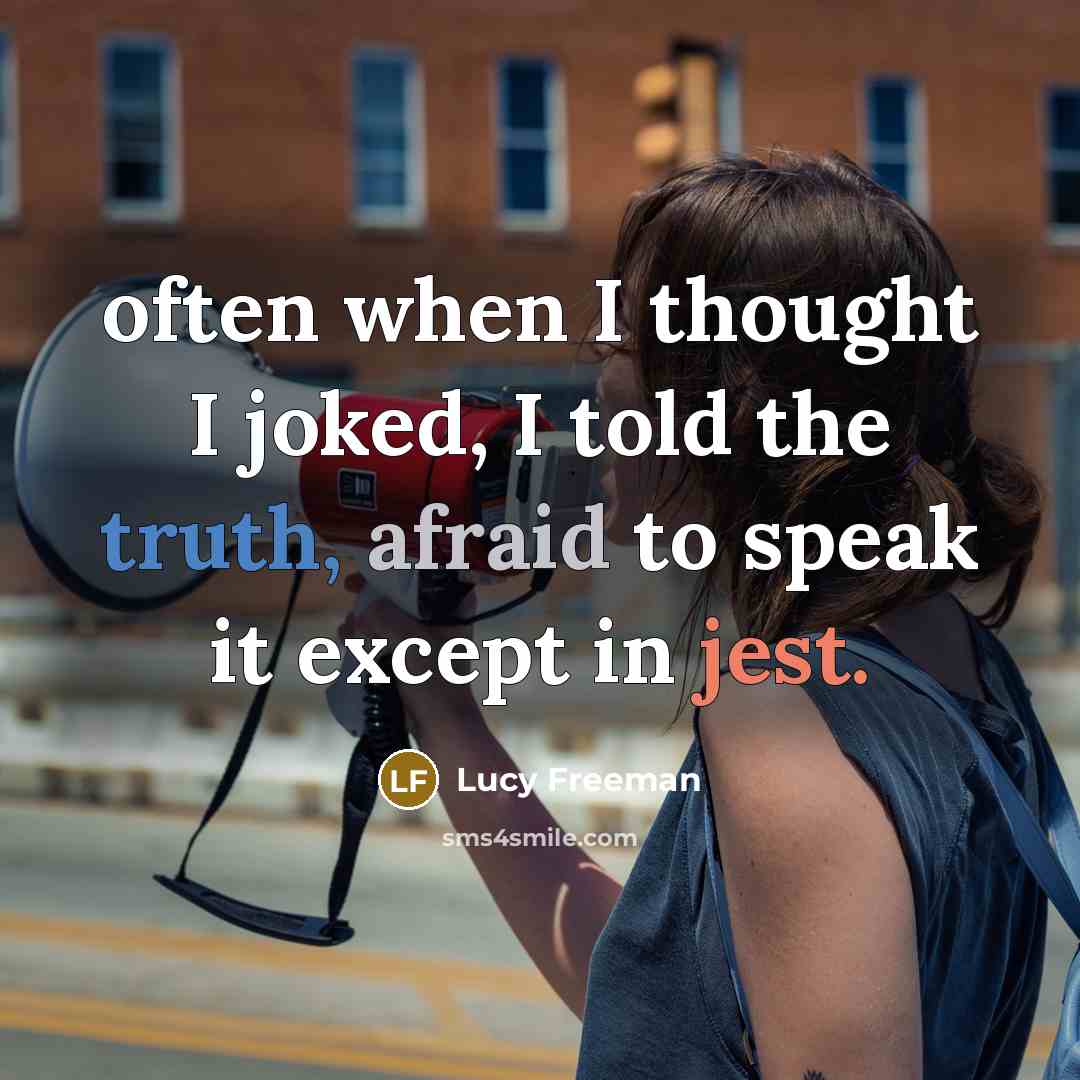 “often when I thought I joked, I told the truth, afraid to speak it except in jest.” quote by Lucy Freeman