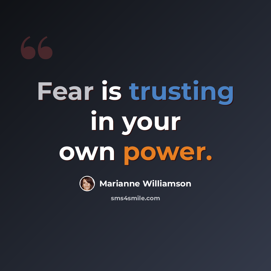 “Fear is trusting in your own power.” quote by Marianne Williamson