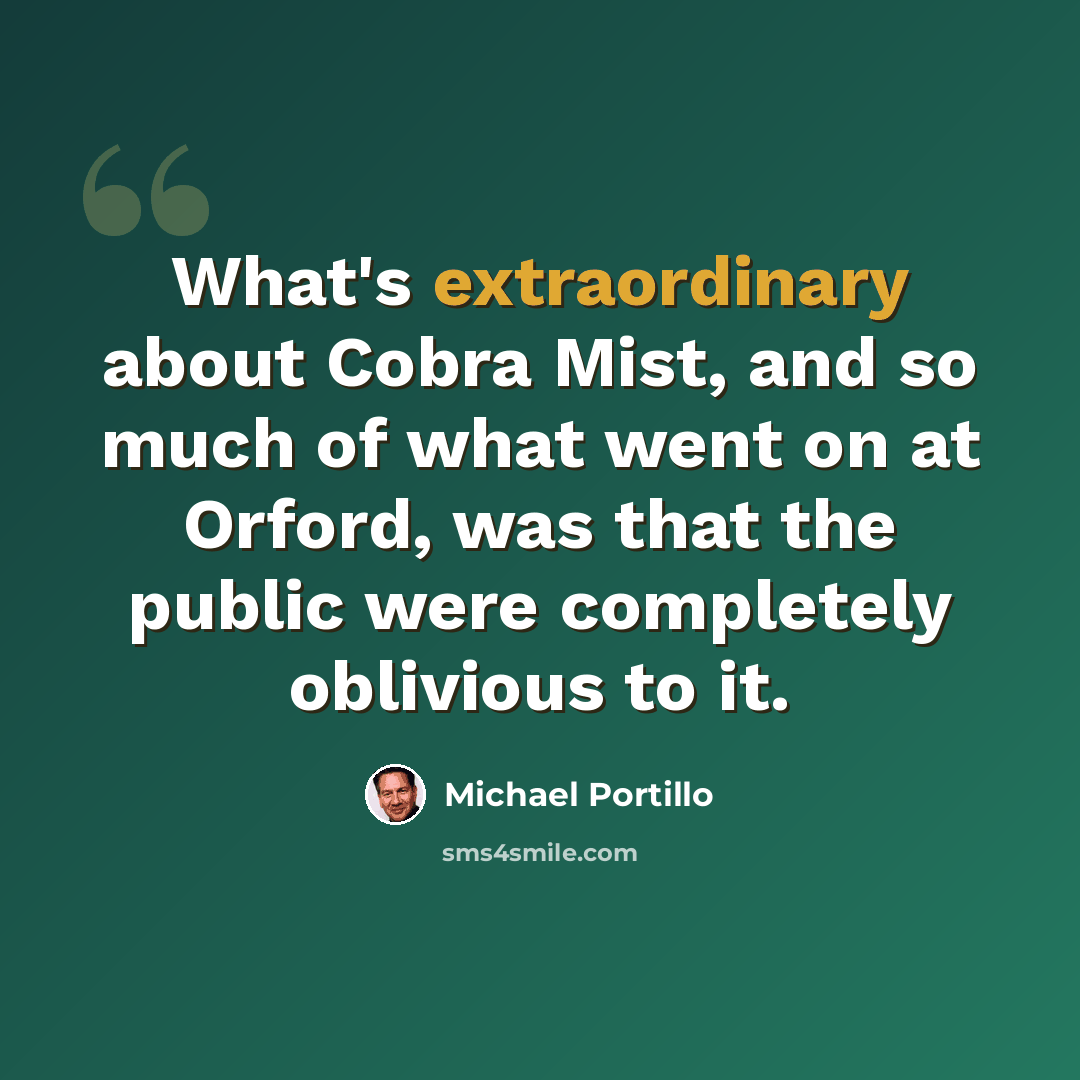 “What's extraordinary about Cobra Mist, and so much of what went on at Orford, was that the public were completely oblivious to it.” quote by Michael Portillo