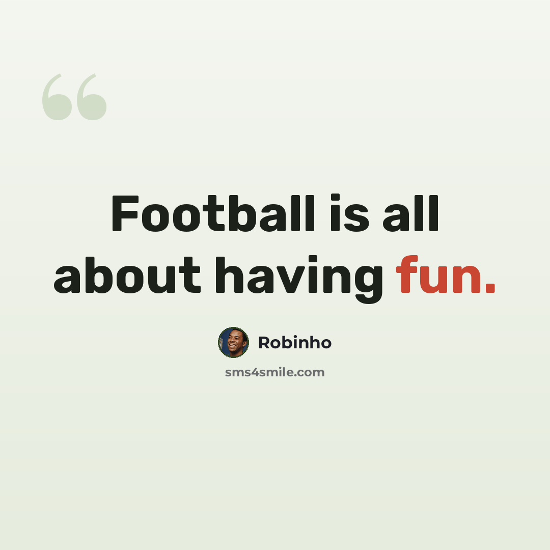 “Football is all about having fun.” quote by Robinho