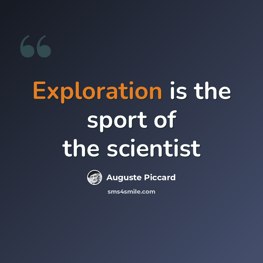 “Exploration is the sport of the scientist” quote by Auguste Piccard